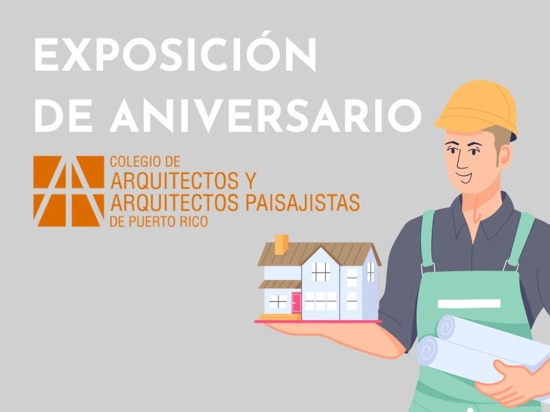 Exposición de Aniversario- Colegio de Arquitectos y Arquitectos Paisajistas de Puerto Rico